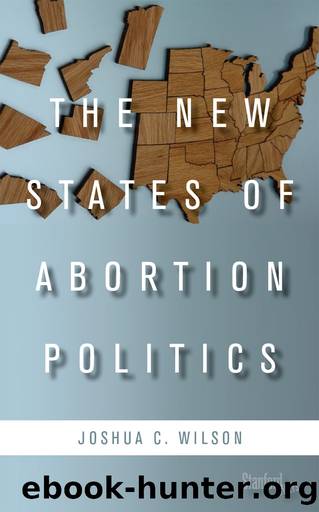The New States of Abortion Politics by Joshua C. Wilson