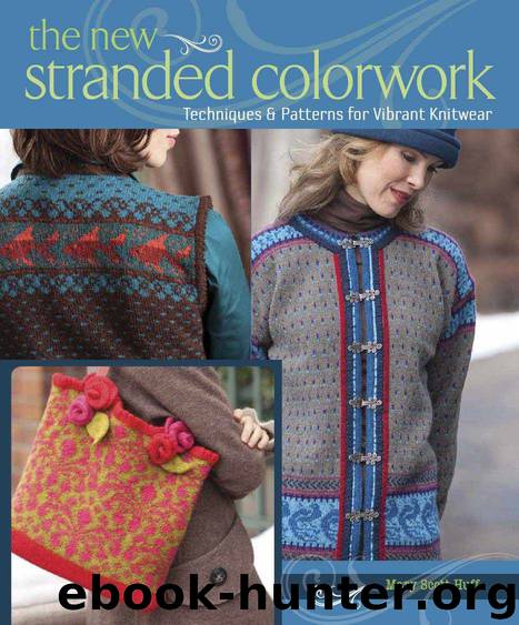 The New Stranded Colorwork: Techniques and Patterns for Vibrant Knitwear by Mary Scott Huff