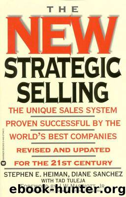 The New Strategic Selling: The Unique Sales System Proven Successful by the World's Best Companies by Miller Robert B. & Heiman Stephen E. & Tuleja Tad