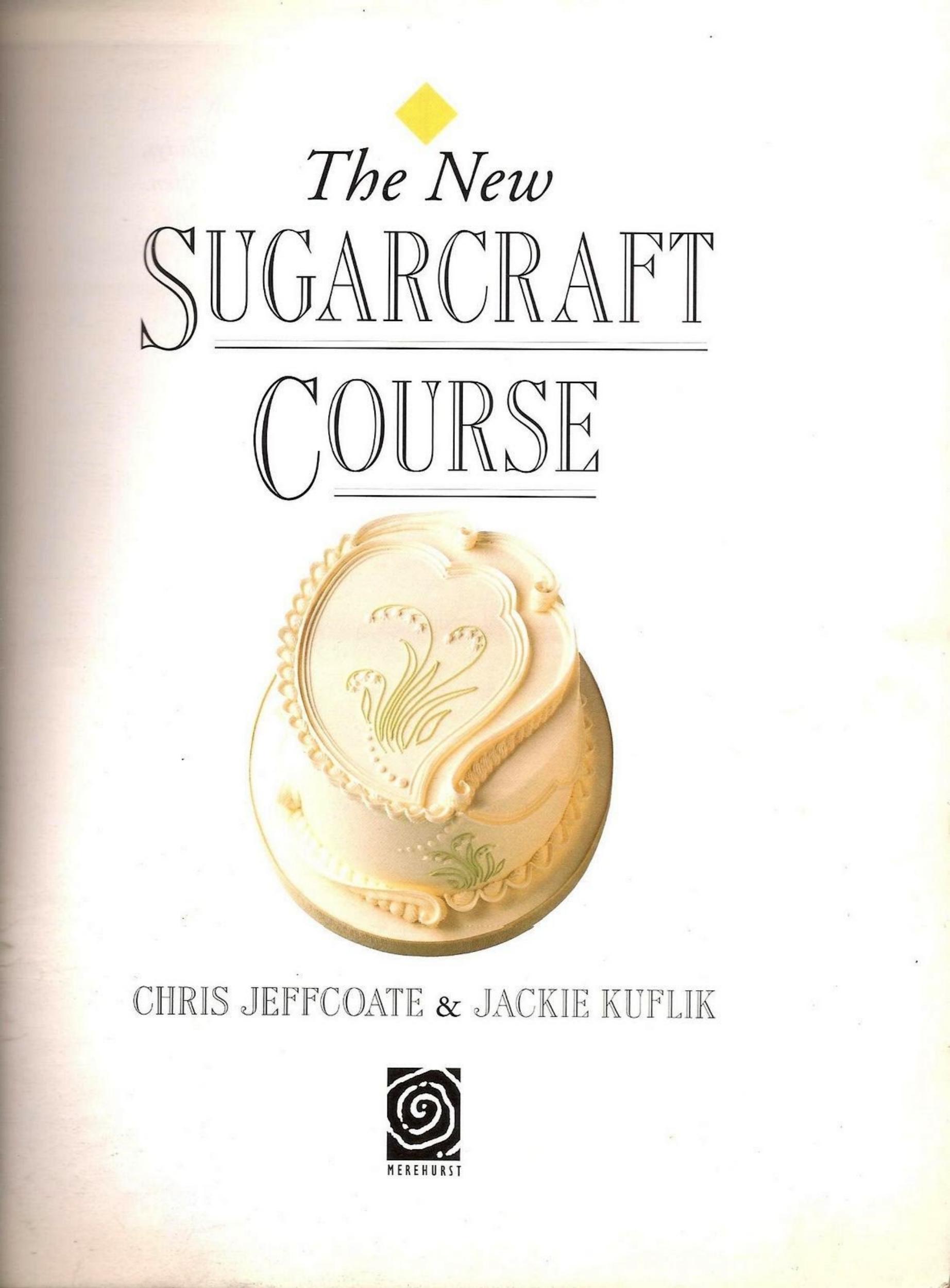 The New Sugarcraft Course by Chris Jeffcoate Jackie Kuflik