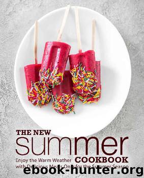 The New Summer Cookbook: Enjoy the Warm Weather with Delicious Meals Only for the Summer Season (2nd Edition) by BookSumo Press