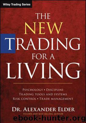 The New Trading for a Living: Psychology, Discipline, Trading Tools and Systems, Risk Control, Trade Management (Wiley Trading) by Elder Alexander