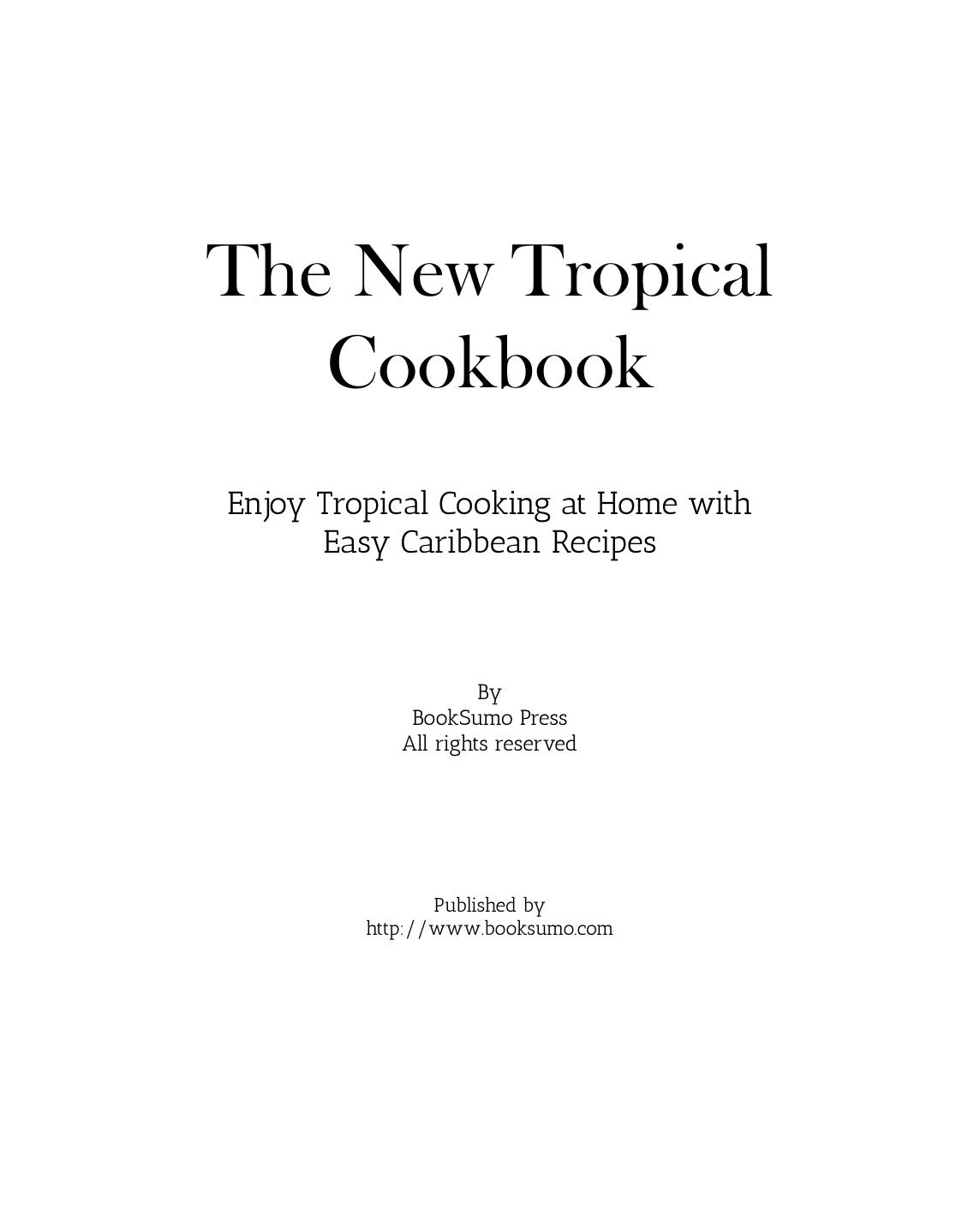 The New Tropical Cookbook: Enjoy Tropical Cooking at Home with Easy Caribbean Recipes by BookSumo Press