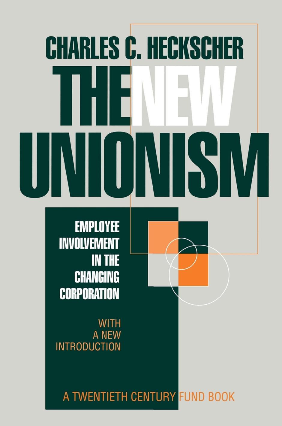 The New Unionism: Employee Involvement in the Changing Corporation with a New Introduction by Charles C. Heckscher