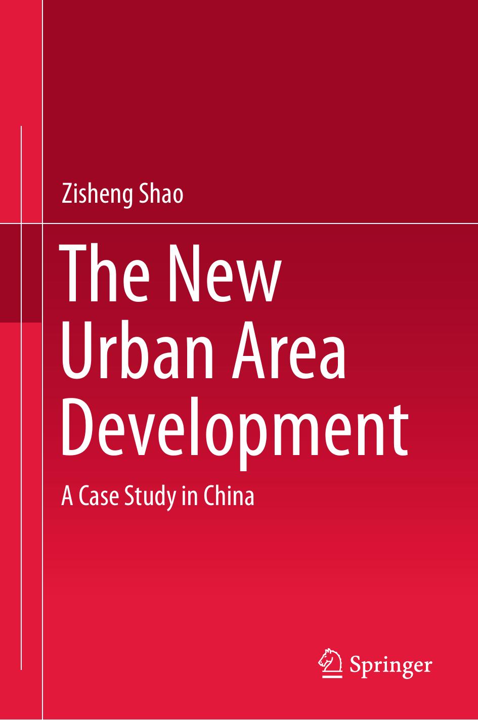 The New Urban Area Development: A Case Study in China by Zisheng Shao (auth.)