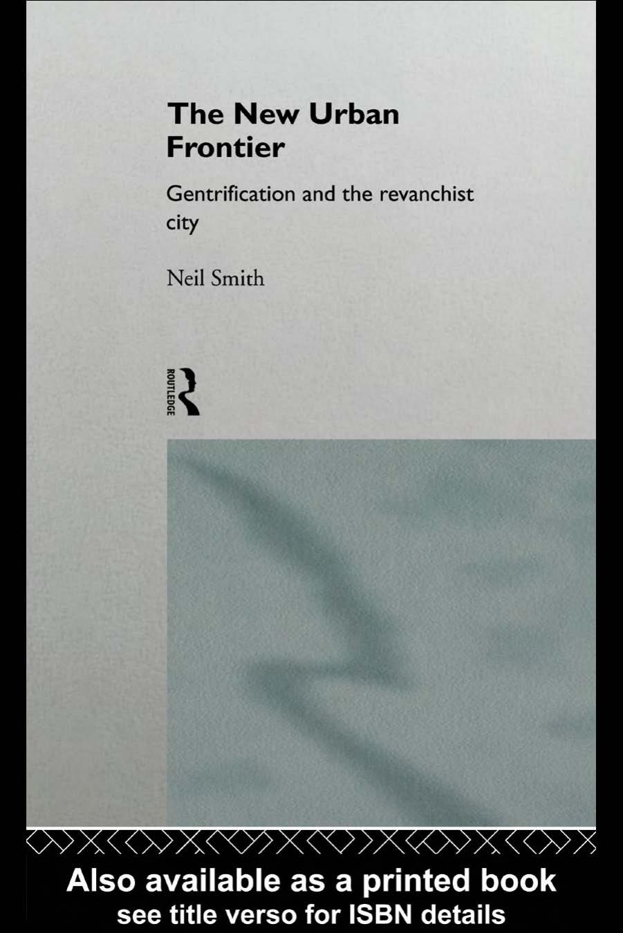 The New Urban Frontier: Gentrification and the Revanchist City by Neil Smith