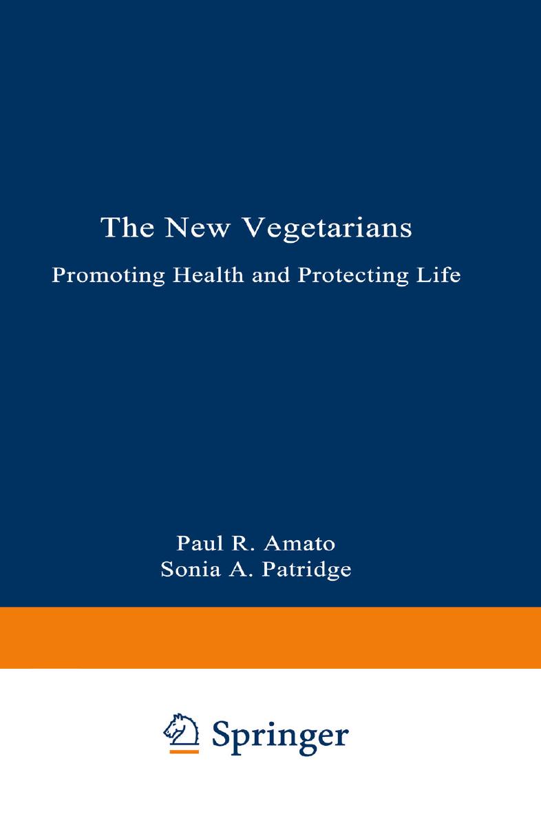 The New Vegetarians: Promoting Health and Protecting Life by Paul R. Amato Ph.D. Sonia A. Partridge (auth.)