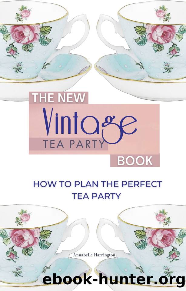 The New Vintage Tea Party Book: How To Plan The Perfect Tea Party by Harrington Annabelle