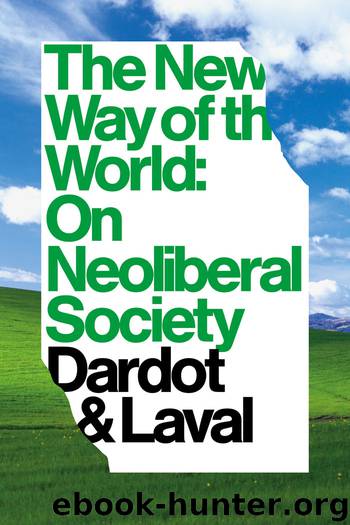 The New Way of the World: On Neoliberal Society by Pierre Dardot & Christian Laval