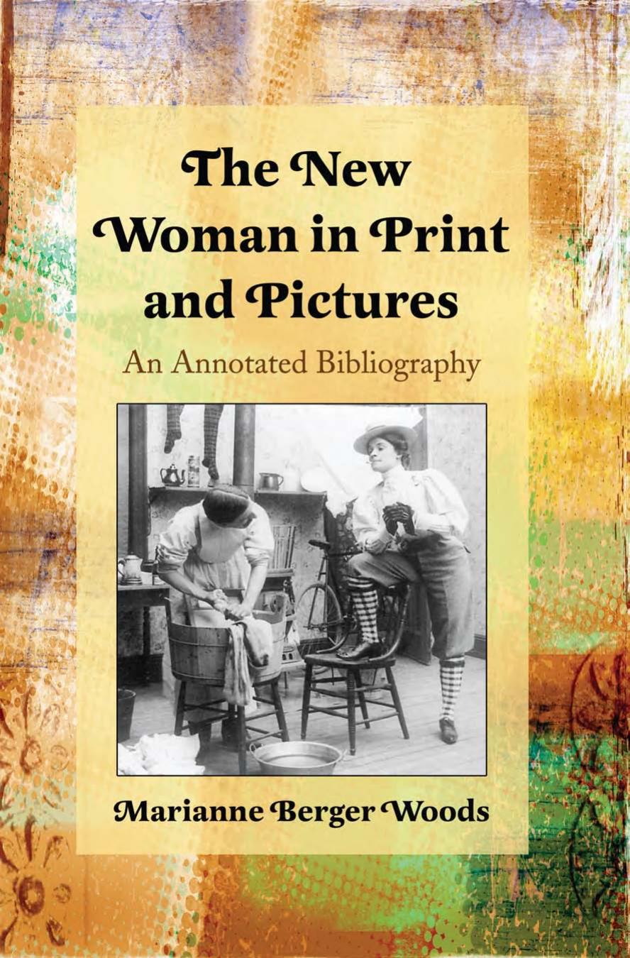 The New Woman in Print and Pictures: An Annotated Bibliography by Marianne Berger Woods