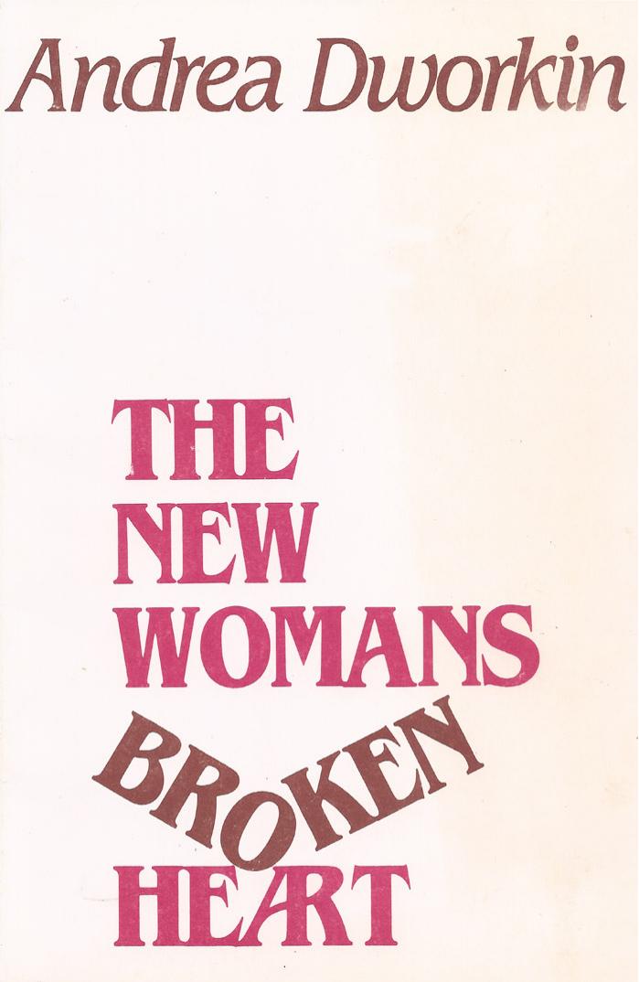 The New Womans Broken Heart by Andrea Dworkin