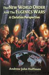 The New World Order and the Eugenics Wars: A Christian Perspective by Andrew John Hoffman
