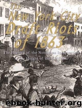 The New York City Draft Riots of 1863: The History of the Notorious Insurrection at the Height of the Civil War by Charles River Editors