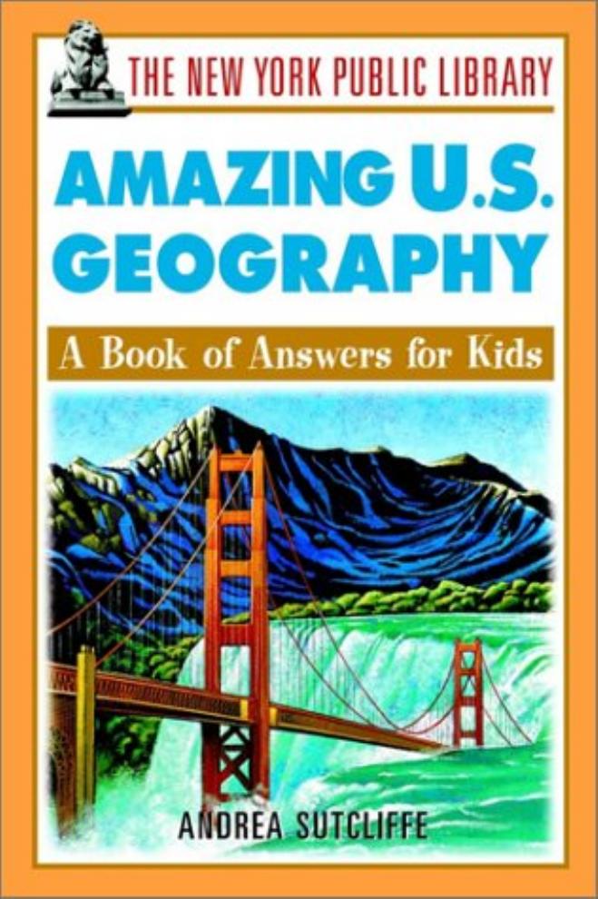 The New York Public Library Amazing US Geography: A Book of Answers for Kids by The New York Public Library Andrea Sutcliffe