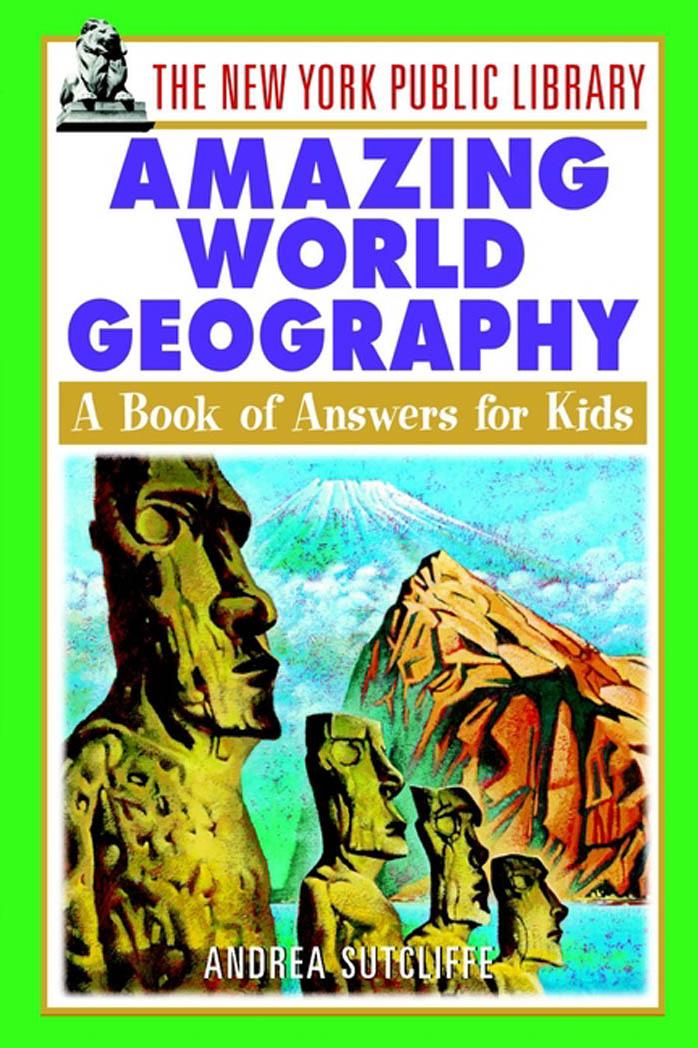 The New York Public Library Amazing World Geography: A Book of Answers for Kids by The New York Public Library Andrea Sutcliffe