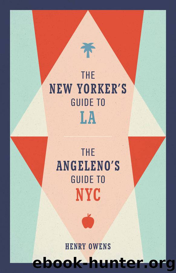 The New Yorker's Guide to LA, the Angeleno's Guide to NYC by Henry Owens