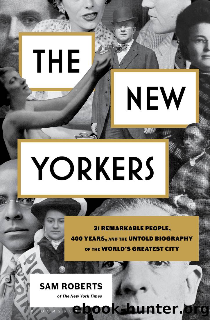 The New Yorkers: 31 Remarkable People, 400 Years, and the Untold Biography of the World's Greatest City by Sam Roberts