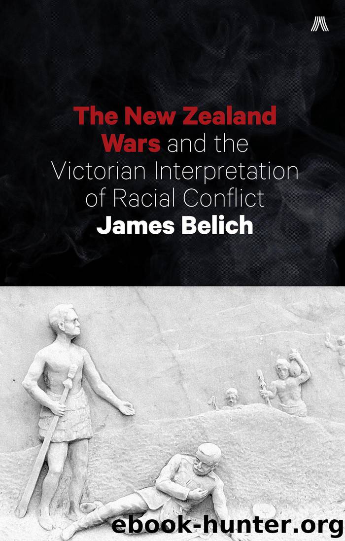 The New Zealand Wars and the Victorian Interpretation of Racial Conflict by James Belich
