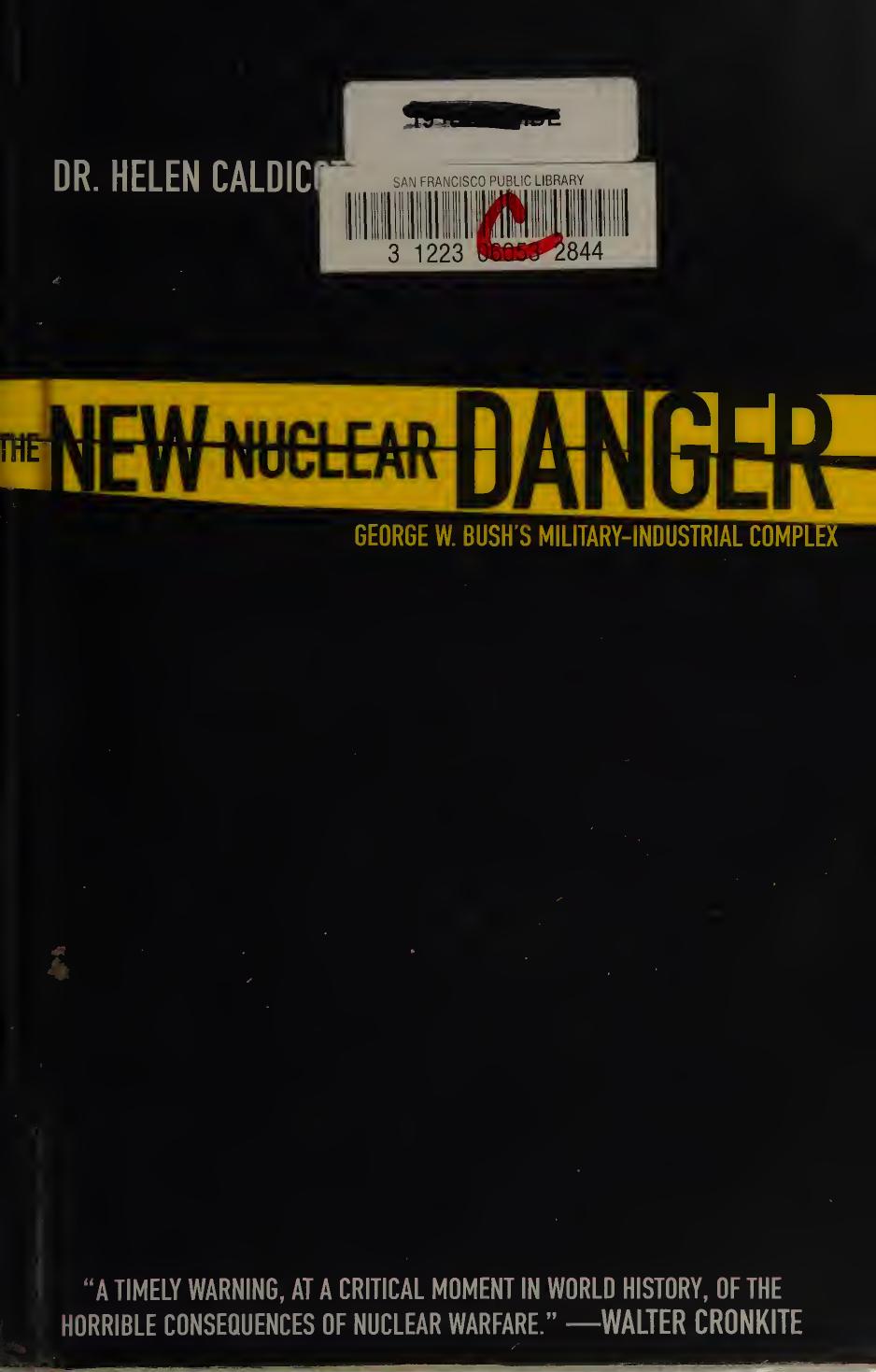 The New nuclear danger : American military policy and the risks of escalating conflict by Caldicott Helen