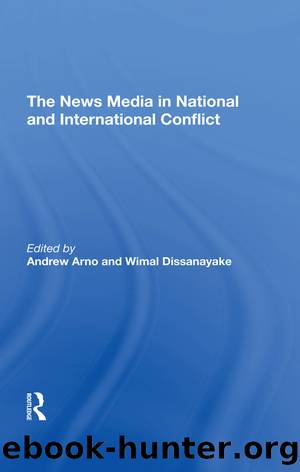 The News Media in National and International Conflict by Andrew Arno & Wimal Dissanayake