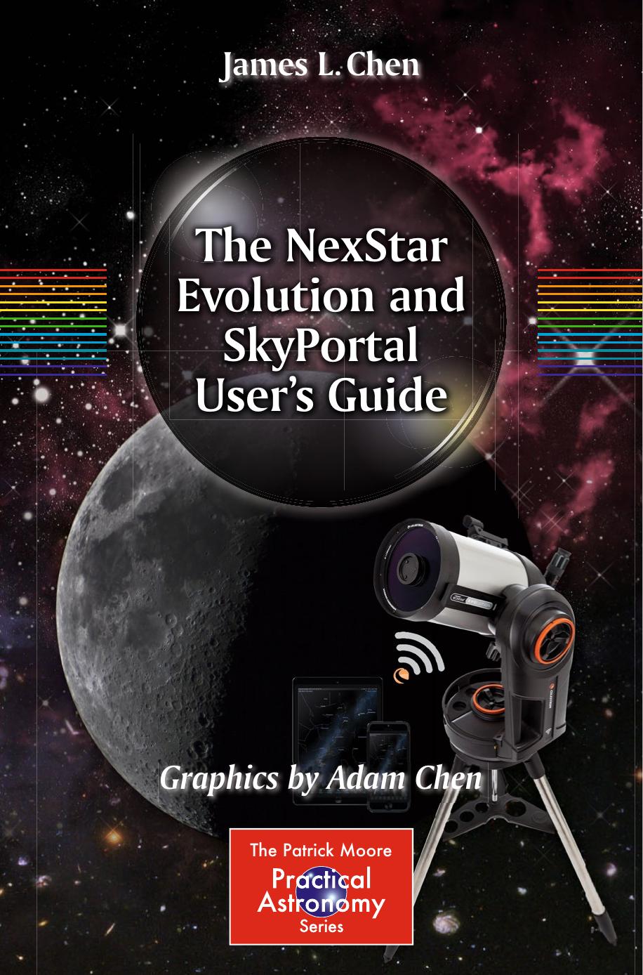 The NexStar Evolution and SkyPortal User's Guide by James L. Chen Adam Chen (auth.)