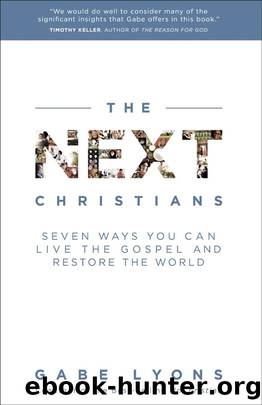 The Next Christians: Seven Ways You Can Live the Gospel and Restore the World by Gabe Lyons
