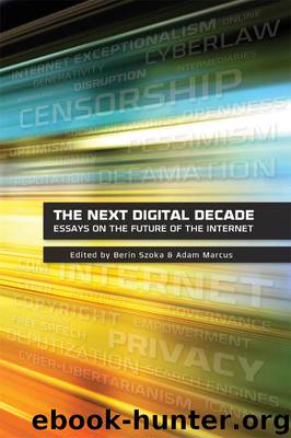The Next Digital Decade: Essays on the Future of the Internet by Berin Szoka & Adam Marcus
