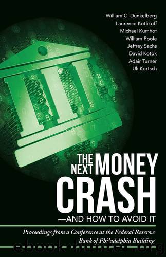The Next Money Crash—and How to Avoid It: Proceedings from a Conference at the Federal Reserve Bank of Philadelphia Building by Kortsch Uli