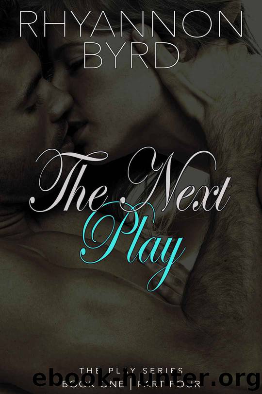The Next Play: Part Four: the play series | book 1 | part 4 by Byrd Rhyannon