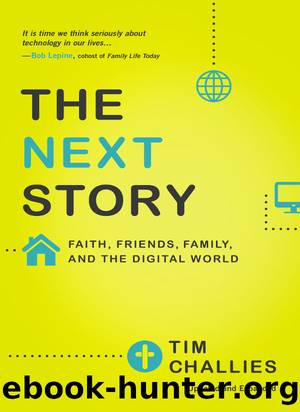 The Next Story: Faith, Friends, Family and the Digital World by Challies Tim & Challies Tim