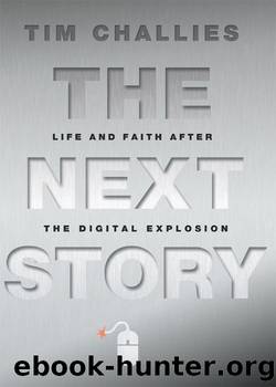 The Next Story: Life and Faith after the Digital Explosion by Challies Tim