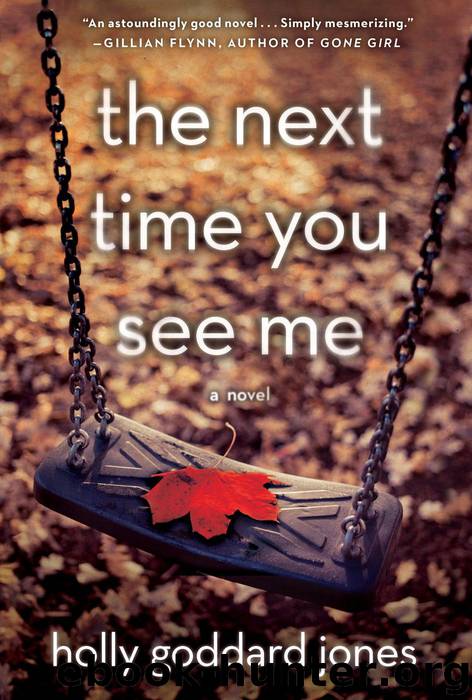 The Next Time You See Me: A Novel Hardcover by Holly Goddard Jones