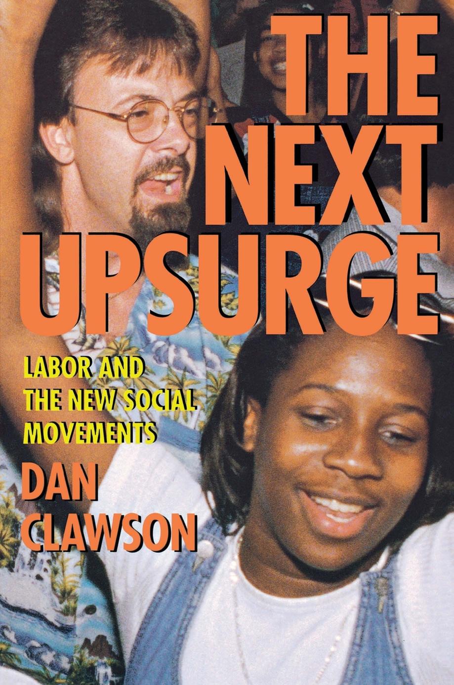 The Next Upsurge: Labor and the New Social Movements by Dan Clawson