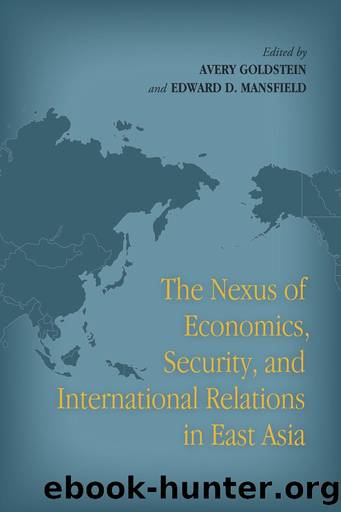The Nexus of Economics, Security, and International Relations in East Asia by Avery Goldstein & Edward Mansfield