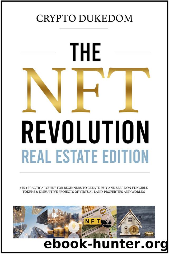 The Nft Revolution - Real Estate Edition: 2 in 1 practical guide for beginners to create, buy and sell Non-fungible tokens & disruptive projects of virtual land, properties and worlds by Dukedom Crypto