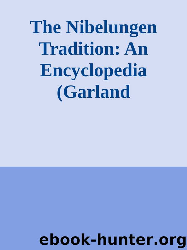 The Nibelungen Tradition: An Encyclopedia (Garland Reference Library of the Humanities) by The Nibelungen Tradition An Encyclopedia (Garland Reference Library of the Humanities)