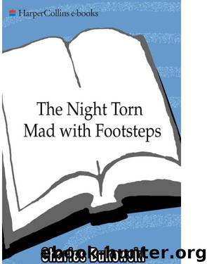 The Night Torn Mad With Footsteps- Charles Bukowski by Charles Bukowski