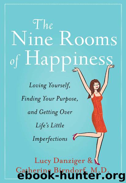 The Nine Rooms of Happiness: Loving Yourself, Finding Your Purpose, and Getting Over Life's Little Imperfections by Danziger Lucy & Birndorf Catherine