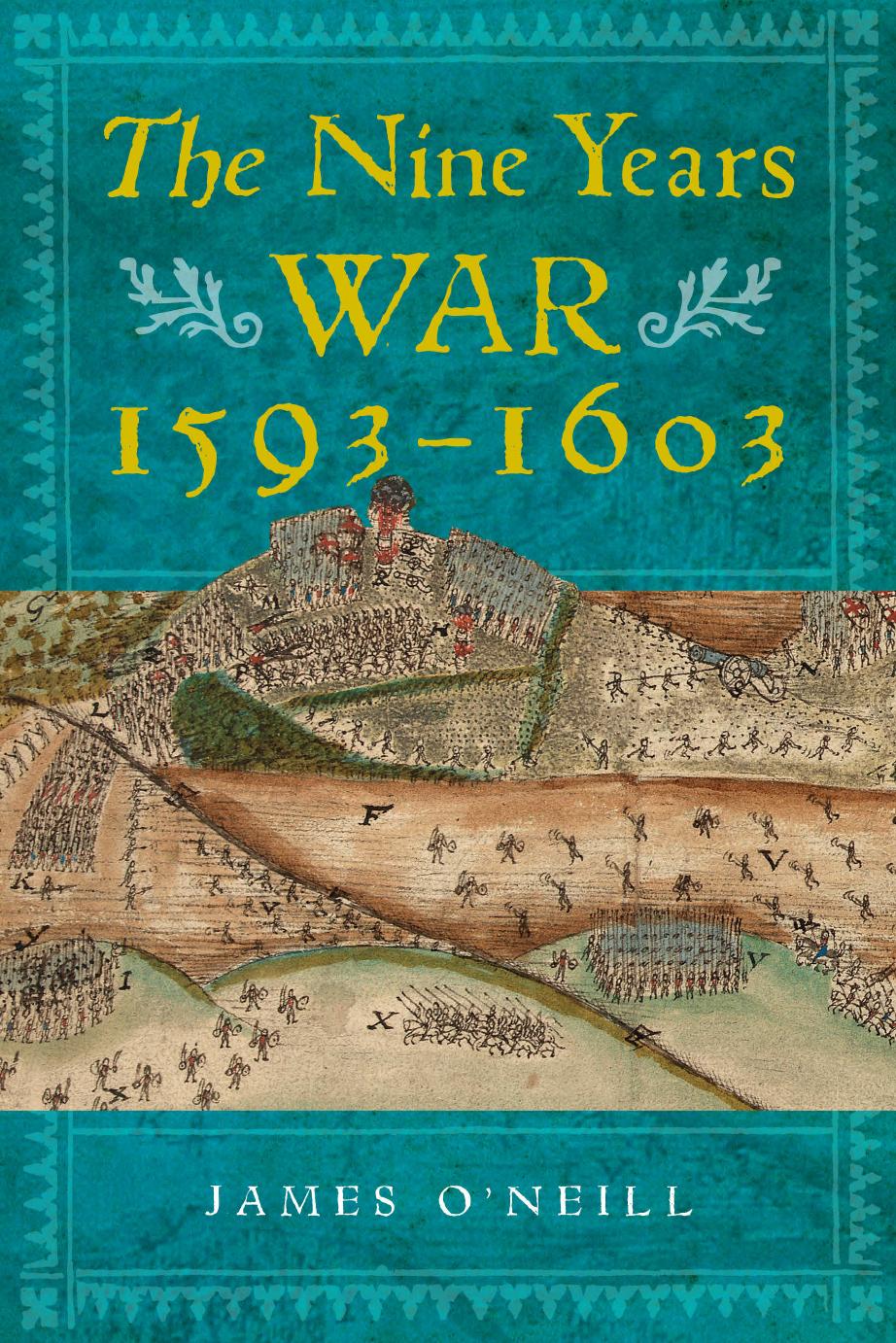The Nine Years War, 1593-1603: O'Neill, Mountjoy and the Military Revolution by James O'Neill