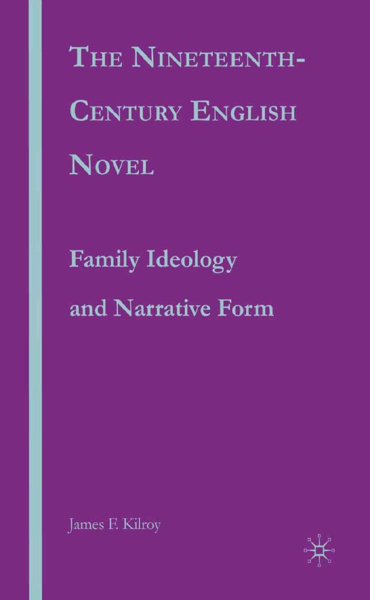The Nineteenth-Century English Novel: Family Ideology And Narrative Form by James F Kilroy (auth.)