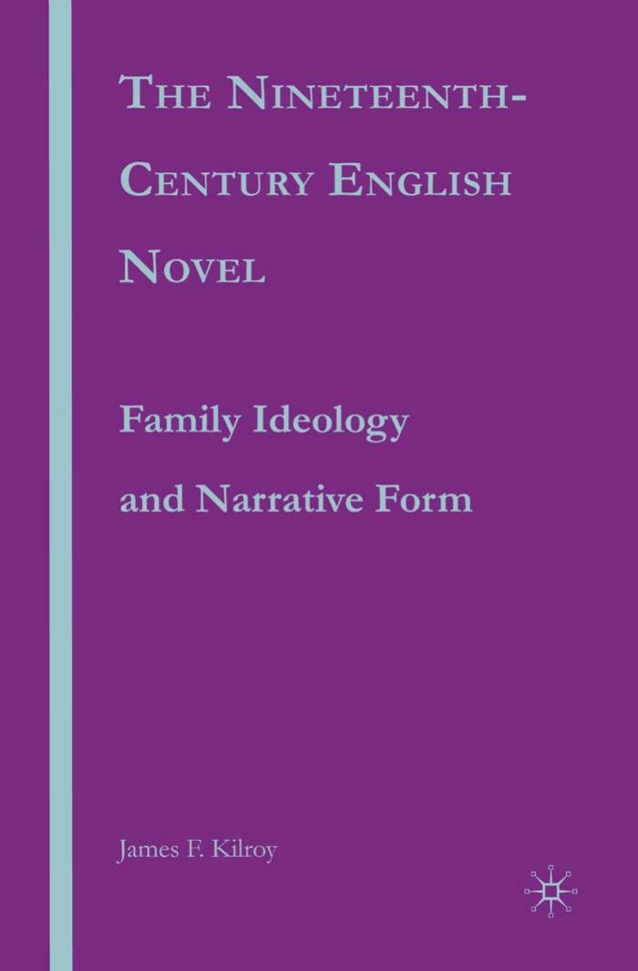 The Nineteenth-Century English Novel: Family Ideology and Narrative Form by James F. Kilroy