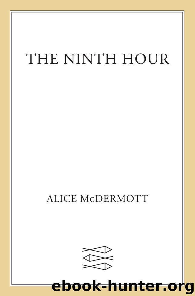 The Ninth Hour by Alice McDermott