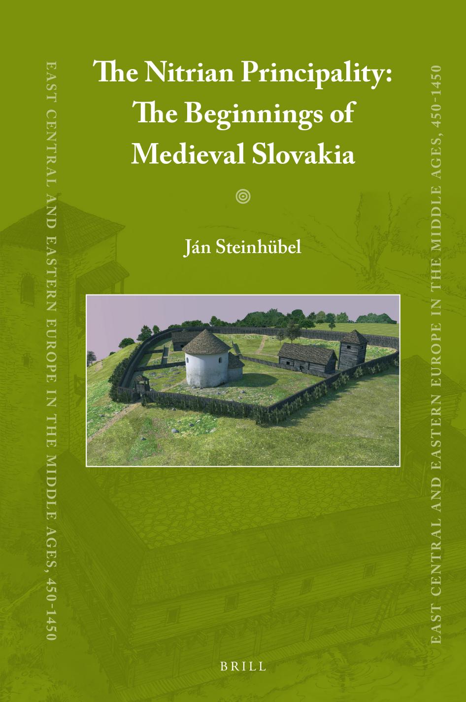 The Nitrian Principality: The Beginnings of Medieval Slovakia by Ján Steinhübel