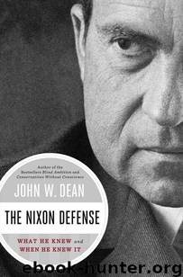 The Nixon Defense: What He Knew and When He Knew It by John W. Dean