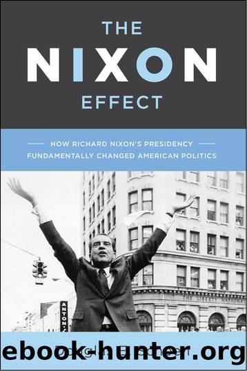 The Nixon Effect: How Richard Nixon S Presidency Fundamentally Changed American Politics by Douglas E. Schoen