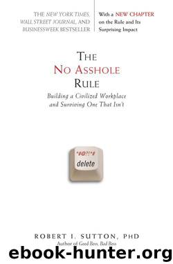 The No Asshole Rule: Building a Civilized Workplace and Surviving One That Isn't by Sutton Robert I