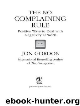 The No Complaining Rule: Positive Ways to Deal with Negativity at Work by Jon Gordon