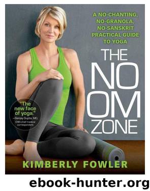 The No OM Zone: A No-Chanting, No-Granola, No-Sanskrit Practical Guide to Yoga by Kimberly Fowler