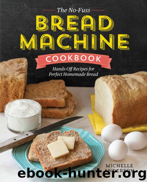 The No-Fuss Bread Machine Cookbook: Hands-Off Recipes for Perfect Homemade Bread by Michelle Anderson
