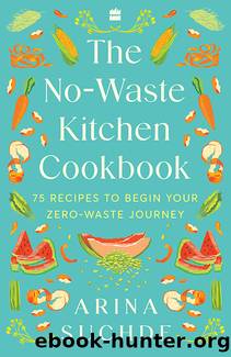 The No-Waste Kitchen Cookbook by Arina Suchde